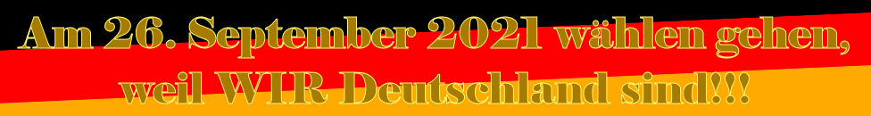 Am 26. September 2021 wählen gehen, weil WIR Deutschland sind!!! Am 26. September 2021 wählen gehen, weil WIR Deutschland sind!!!